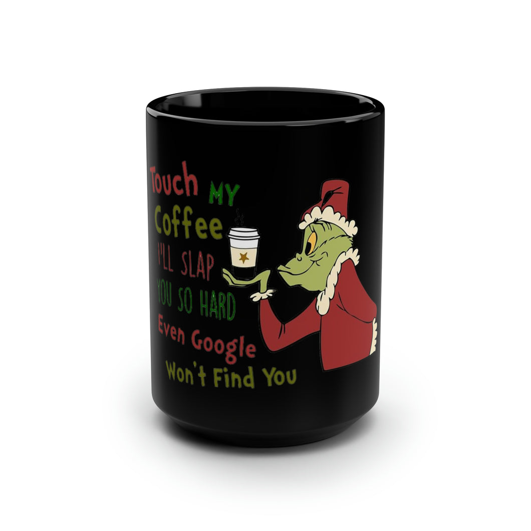 Touch My Coffee Grinch - Black Mug 15oz