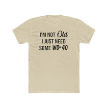 Load image into Gallery viewer, I&#39;m Not Old I Just Need Some WD40 - Print On Front - Multiple Colors
