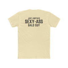 Load image into Gallery viewer, Just Another Sexy-Ass Bald Guy - Print On Back - Multiple Colors
