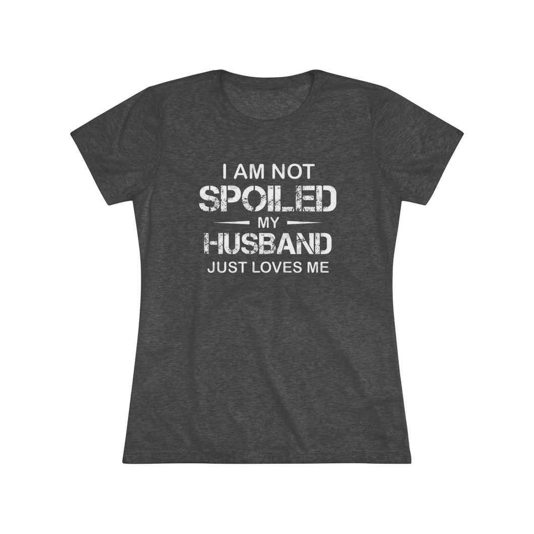 I am Not Spoiled - Women's Triblend Tee - On Front
