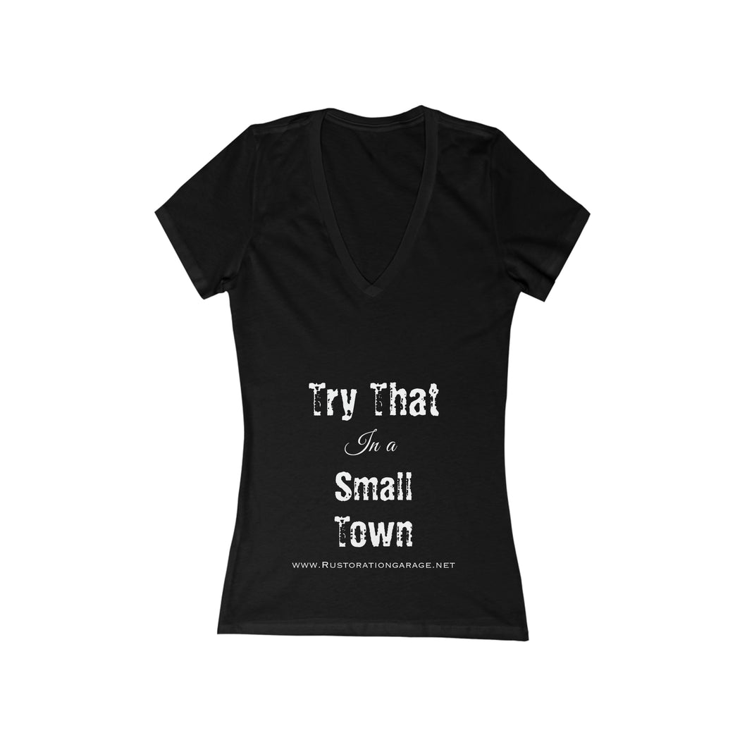 Women's Try that in a small town -  Jersey Short Sleeve Deep V-Neck Tee