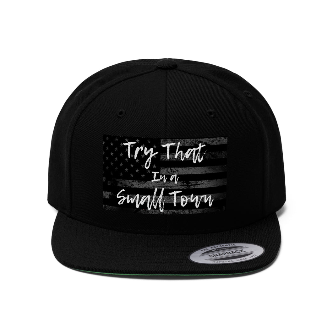 Try that in a small town - Unisex Flat Bill Hat