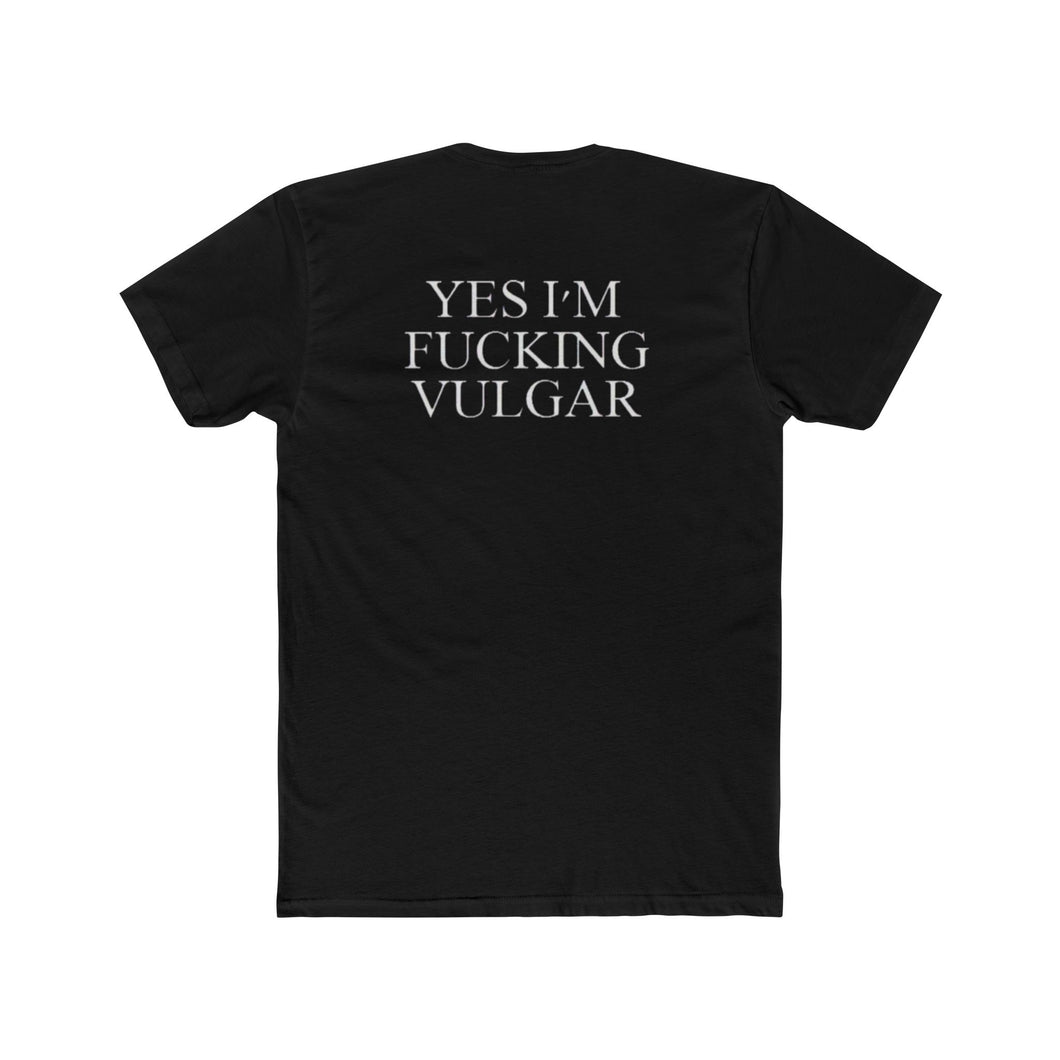 Yes I'm FUCKING VULGAR - Print On Back