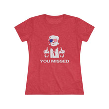 Load image into Gallery viewer, Women&#39;s You Missed Triblend Tee
