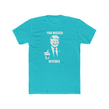 Load image into Gallery viewer, TRUMP You Missed Bitches - Print On Front

