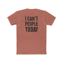 Load image into Gallery viewer, I Can&#39;t People Today - Print On Back - Multiple Colors
