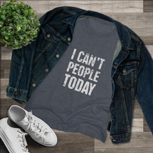 Load image into Gallery viewer, Women's I can't people today Triblend Tee
