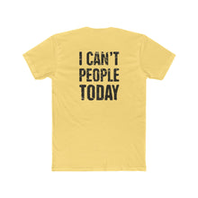 Load image into Gallery viewer, I Can&#39;t People Today - Print On Back - Multiple Colors
