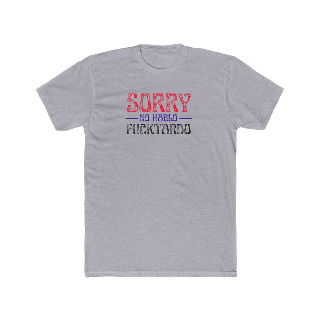 Sorry No Hablo Fucktardo - Front - Multiple Colors