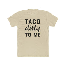 Load image into Gallery viewer, Taco Dirty To Me - Front - Multiple Colors
