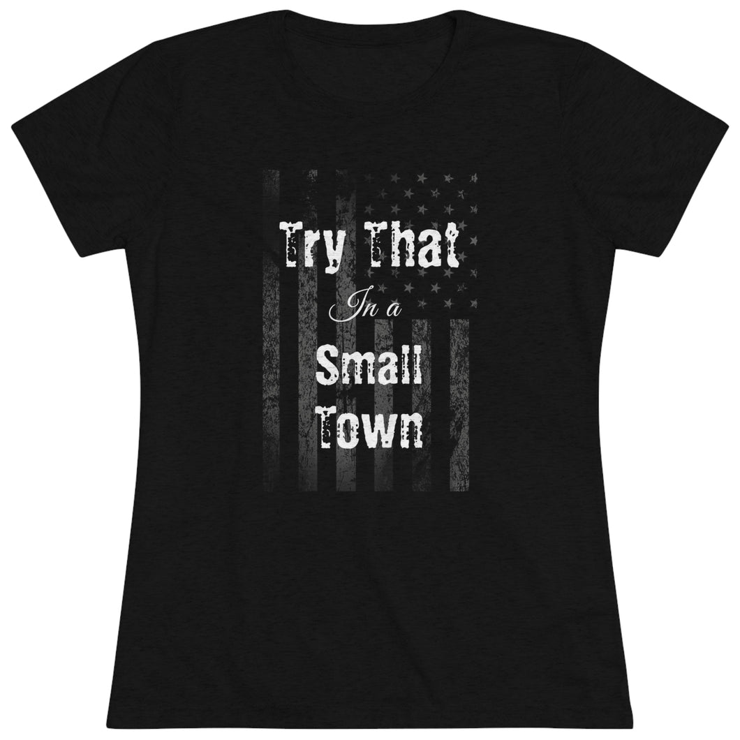 Women's Try that in a small town - with flag - Triblend Tee