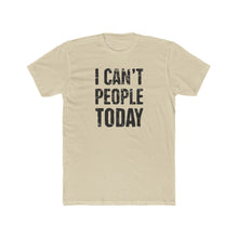 Load image into Gallery viewer, I Can&#39;t People Today - Print On Front - Multiple Colors
