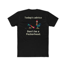 Load image into Gallery viewer, Today's Advice Don't Be A Pecker Head - Print On Back
