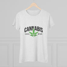 Load image into Gallery viewer, Women&#39;s Cannabis saved my life - Triblend Tee
