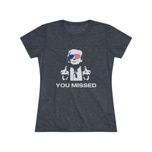 Load image into Gallery viewer, Women&#39;s You Missed Triblend Tee
