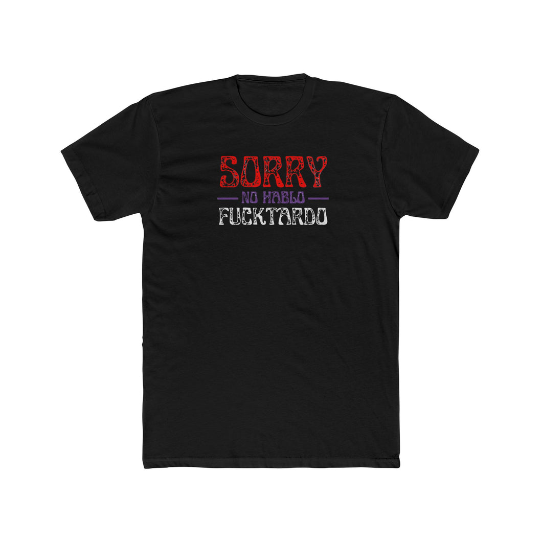 Sorry No Hablo Fucktardo - Print On Front
