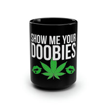 Load image into Gallery viewer, Show Me Your Doobies - Black Mug 15oz
