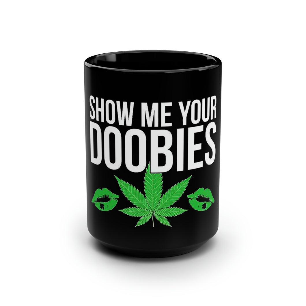 Show Me Your Doobies - Black Mug 15oz