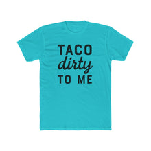 Load image into Gallery viewer, Taco Dirty To Me - Front - Multiple Colors
