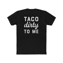 Load image into Gallery viewer, Taco Dirty To Me - Print On Back
