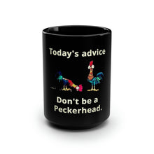 Load image into Gallery viewer, Today&#39;s Advice Don&#39;t Be A Peckerhead - Black Mug 15oz
