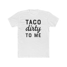 Load image into Gallery viewer, Taco Dirty To Me - Front - Multiple Colors
