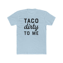 Load image into Gallery viewer, Taco Dirty To Me - Front - Multiple Colors
