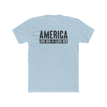 Load image into Gallery viewer, America Love Her Or Leave Her - Print On Front - Multiple Colors
