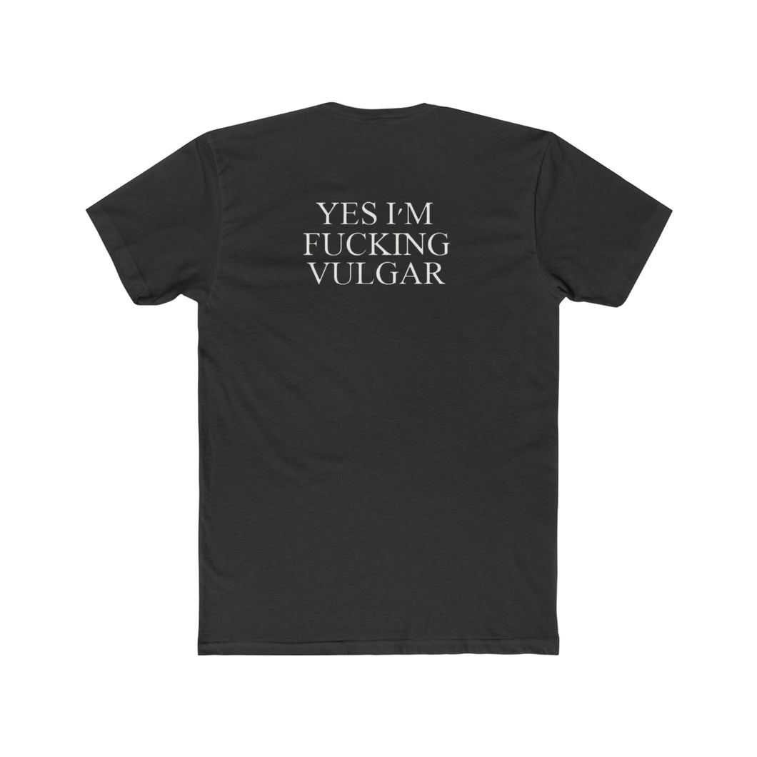 Yes I'm FUCKING VULGAR - Print On Back