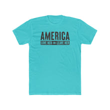 Load image into Gallery viewer, America Love Her Or Leave Her - Print On Front - Multiple Colors
