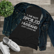 Load image into Gallery viewer, I am Not Spoiled - Women&#39;s Triblend Tee - On Front
