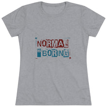 Load image into Gallery viewer, Women&#39;s Normal is boring Triblend Tee
