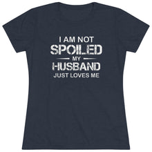 Load image into Gallery viewer, I am Not Spoiled - Women&#39;s Triblend Tee - On Front
