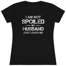 Load image into Gallery viewer, I am Not Spoiled - Women&#39;s Triblend Tee - On Front
