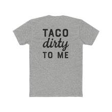 Load image into Gallery viewer, Taco Dirty To Me - Print On Back - Multiple Colors
