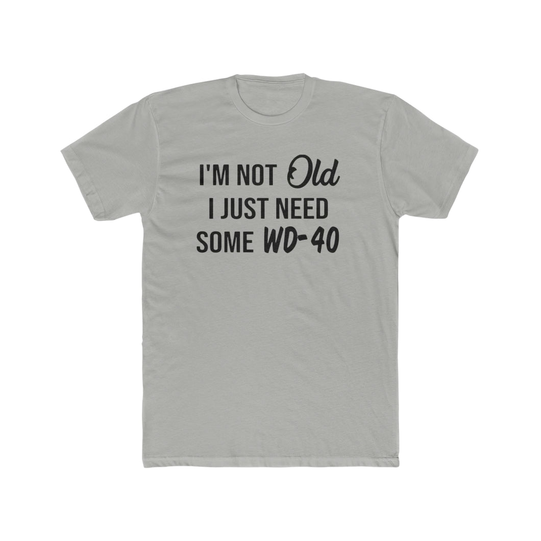 I'm Not Old I Just Need Some WD40 - Print On Front - Multiple Colors