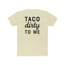 Load image into Gallery viewer, Taco Dirty To Me - Print On Back - Multiple Colors
