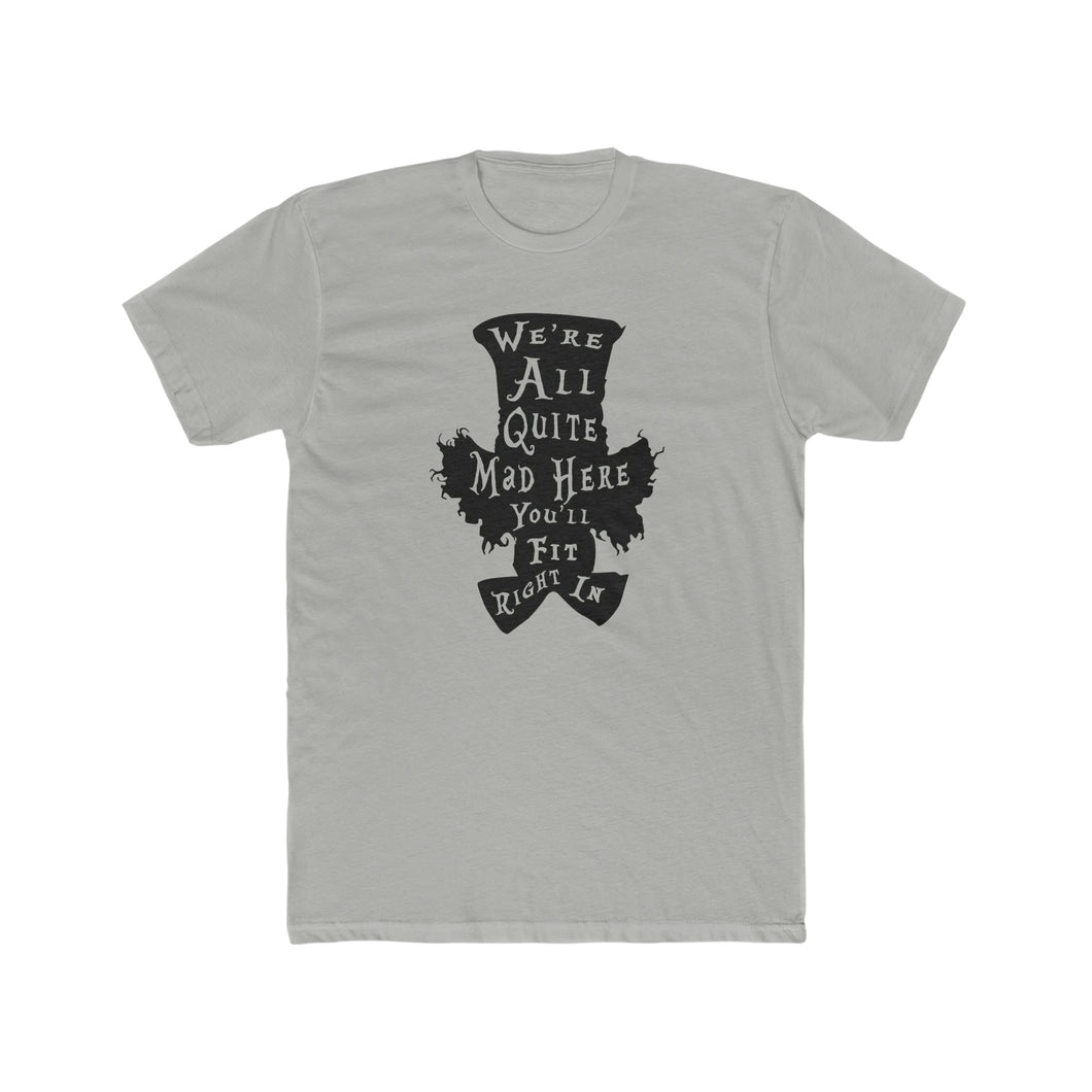 We're All Mad Here - Print On Front - Multiple Colors