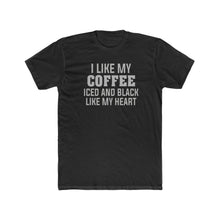 Load image into Gallery viewer, I Like My Coffee Iced and Black Like My Heart - Print On Front
