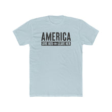 Load image into Gallery viewer, America Love Her Or Leave Her - Print On Front - Multiple Colors
