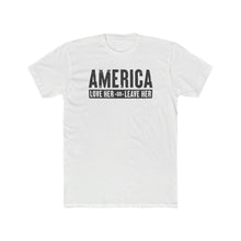 Load image into Gallery viewer, America Love Her Or Leave Her - Print On Front - Multiple Colors
