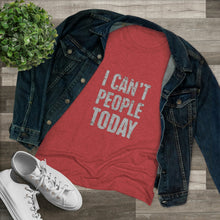 Load image into Gallery viewer, Women&#39;s I can&#39;t people today Triblend Tee
