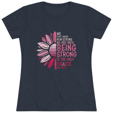 Load image into Gallery viewer, Women&#39;s Being Strong Triblend Tee
