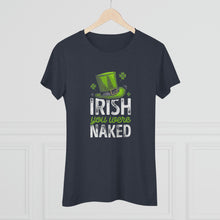 Load image into Gallery viewer, Women&#39;s Irish You Were Naked Triblend Tee
